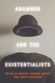 Title: Agamben and the Existentialists, Author: Marcos Antonio Norris