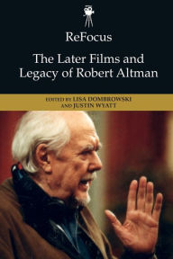 Free download audio e-books Refocus: The Later Films and Legacy of Robert Altman (English literature) MOBI ePub PDF by Lisa Dombrowski, Justin Wyatt, Lisa Dombrowski, Justin Wyatt