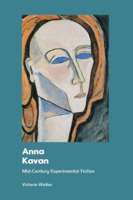 Title: Anna Kavan: Mid-Century Experimental Fiction, Author: Victoria Walker