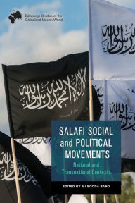 Title: Salafi Social and Political Movements: National and Transnational Contexts, Author: Masooda Bano