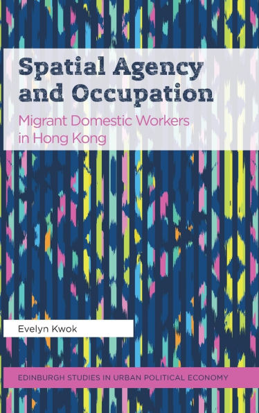 Spatial Agency and Occupation: Migrant Domestic Workers in Hong Kong