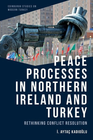 Peace Processes Northern Ireland and Turkey: Rethinking Conflict Resolution