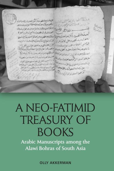 A Neo-Fatimid Treasury of Books: Arabic Manuscripts among the Alawi Bohras South Asia
