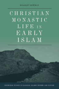 Title: Christian Monastic Life in Early Islam, Author: Bradley Bowman