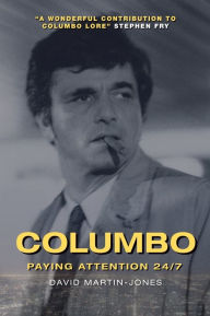 Title: Columbo: Paying Attention 24/7, Author: David Martin-Jones