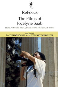 Title: ReFocus: The Films of Jocelyne Saab: Films, Artworks and Cultural Events for the Arab World, Author: Mathilde Rouxel