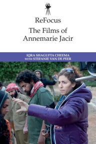 Title: ReFocus: The Films of Annemarie Jacir, Author: Iqra Shagufta Cheema