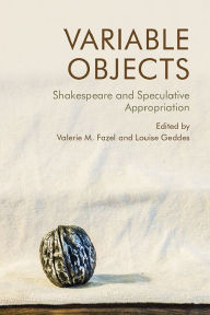 Title: Variable Objects: Shakespeare and Speculative Appropriation, Author: Valerie M. Fazel