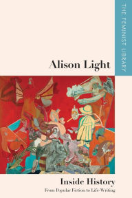 Title: Alison Light - Inside History: From Popular Fiction to Life-Writing, Author: Alison Light