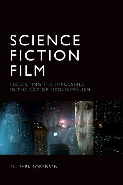 Science Fiction Film: Predicting the Impossible Age of Neoliberalism
