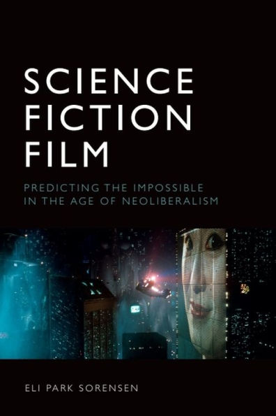 Science Fiction Film: Predicting the Impossible in the Age of Neoliberalism
