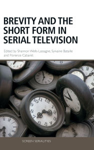 Title: Brevity and the Short Form in Serial Television, Author: Shannon Wells-Lassagne