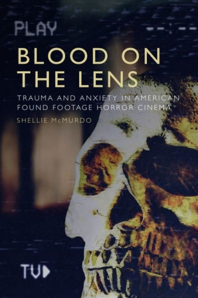 Blood on the Lens: Trauma and Anxiety American Found Footage Horror Cinema