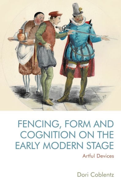 Fencing, Form and Cognition on the Early Modern Stage: Artful Devices