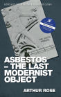 Asbestos - The Last Modernist Object