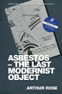 Asbestos - The Last Modernist Object