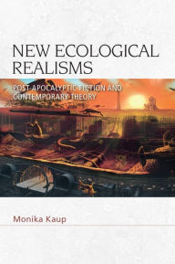 Title: New Ecological Realisms: Post-Apocalyptic Fiction and Contemporary Theory, Author: Monika Kaup