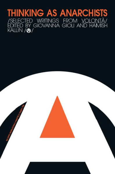 Thinking as Anarchists: Selected Writings from Volontá