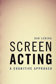 Title: Screen Acting: A Cognitive Approach, Author: Dan Leberg