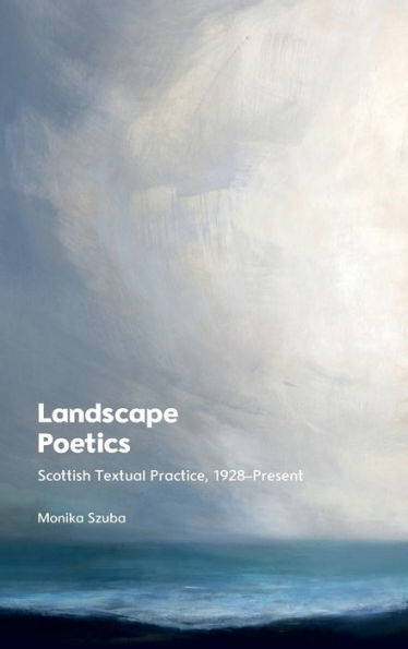 Landscape Poetics: Scottish Textual Practice 1928-Present