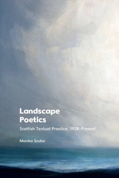 Landscape Poetics: Scottish Textual Practice 1928-Present