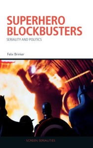 Title: Superhero Blockbusters: Seriality and Politics, Author: Felix Brinker