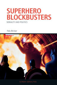 Title: Superhero Blockbusters: Seriality and Politics, Author: Felix Brinker