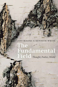 Title: The Fundamental Field: Thought, Poetics, World, Author: Jeff Malpas