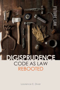 Title: Digisprudence: Code as Law Rebooted, Author: Laurence E. Diver