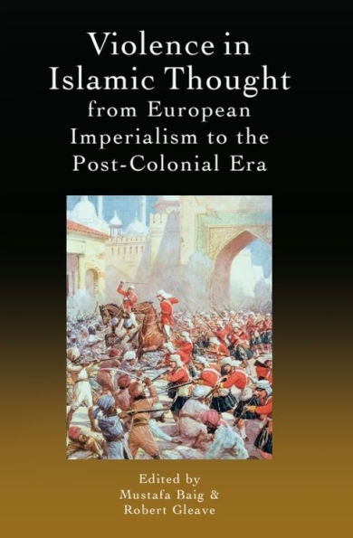 Violence Islamic Thought from European Imperialism to the Post-Colonial Era