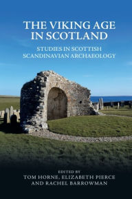 Title: The Viking Age in Scotland: Studies in Scottish Scandinavian Archaeology, Author: Tom Horne