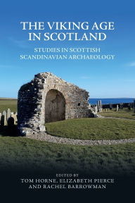 Title: The Viking Age in Scotland: Studies in Scottish Scandinavian Archaeology, Author: Tom Horne