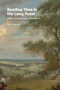 Title: Reading Time in the Long Poem: Milton, Thomson and Wordsworth, Author: Tess Somervell