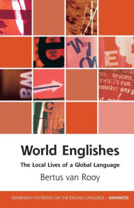 Title: World Englishes: The Local Lives of a Global Language, Author: Bertus van Rooy