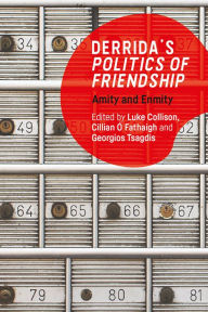 Title: Derrida's Politics of Friendship: Amity and Enmity, Author: Luke Collison