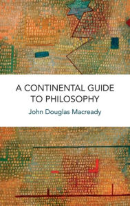 Title: A Continental Guide to Philosophy, Author: John Douglas Macready