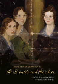 Title: The Edinburgh Companion to the Brontës and the Arts, Author: Amber K. Regis