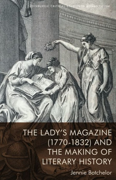 the Lady's Magazine (1770-1832) and Making of Literary History