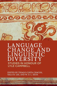 Title: Language Change and Linguistic Diversity: Studies in Honour of Lyle Campbell, Author: Thiago Costa Chacon