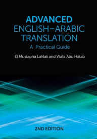 Title: Advanced English-Arabic Translation: A Practical Guide, Author: El Mustapha Lahlali