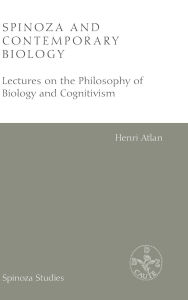 Title: Spinoza and Contemporary Biology: Lectures on the Philosophy of Biology and Cognitivism, Author: Henri Atlan