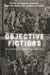 Title: Objective Fictions: Philosophy, Psychoanalysis, Marxism, Author: Adrian Johnston