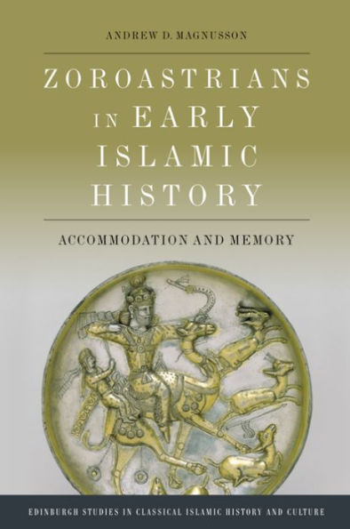 Zoroastrians Early Islamic History: Accommodation and Memory