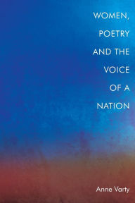 Title: Women, Poetry and the Voice of a Nation, Author: Anne Varty