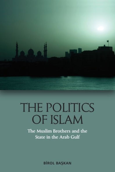 the Politics of Islam: Muslim Brothers and State Arab Gulf