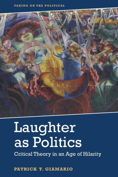 Laughter As Politics: Critical Theory an Age of Hilarity