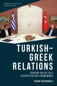 Title: Turkish-Greek Relations: Foreign Policy in a Securitisation Framework, Author: Cihan Dizdaroglu