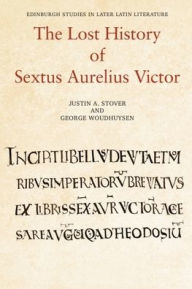 Title: The Lost History of Sextus Aurelius Victor, Author: Justin Stover