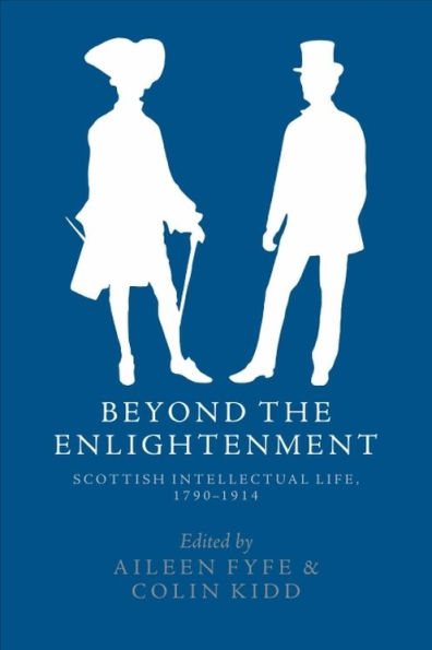 Beyond the Enlightenment: Scottish Intellectual Life, 1790-1914