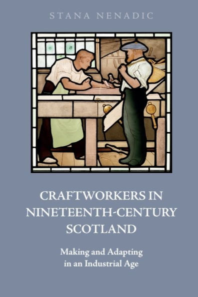 Craftworkers Nineteenth Century Scotland: Making and Adapting an Industrial Age